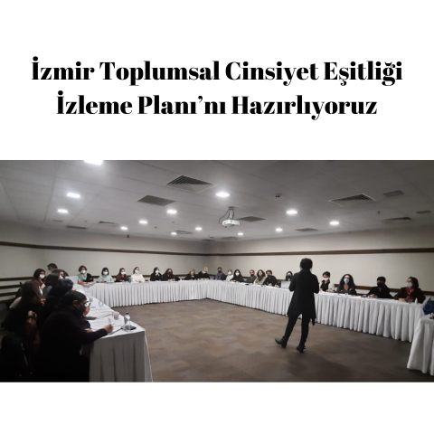 İzmir Toplumsal Cinsiyet Eşitliği İzleme Planı’nı Hazırlıyoruz