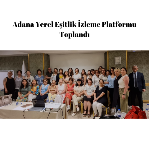 Adana Yerel Eşitlik İzleme Platformu Toplandı